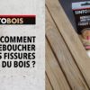 Comment reboucher des fissures sur du bois ?